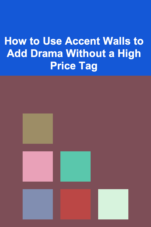 How to Use Accent Walls to Add Drama Without a High Price Tag