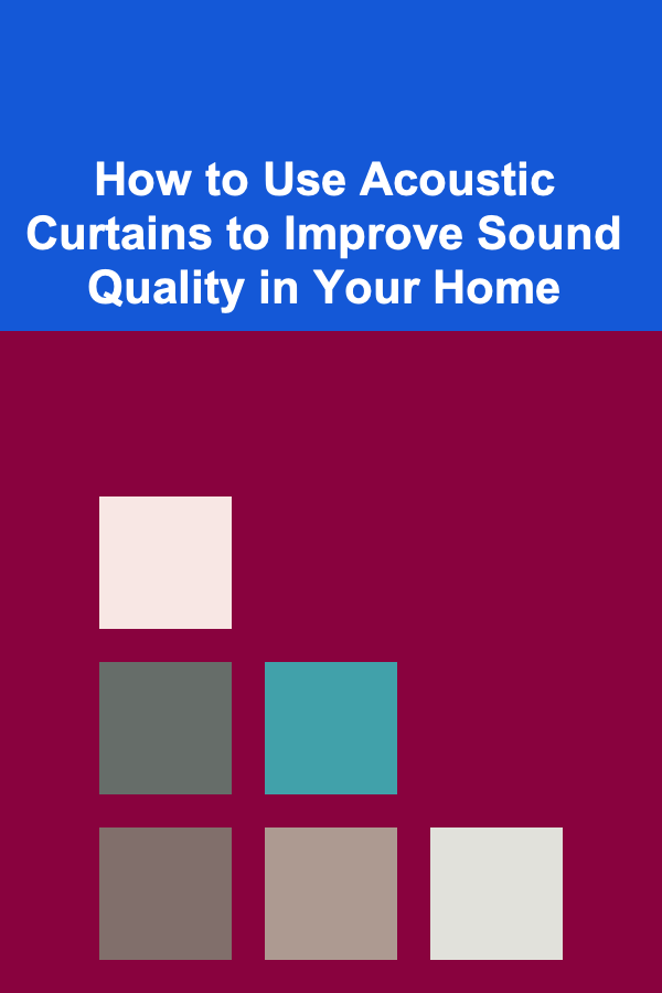 How to Use Acoustic Curtains to Improve Sound Quality in Your Home