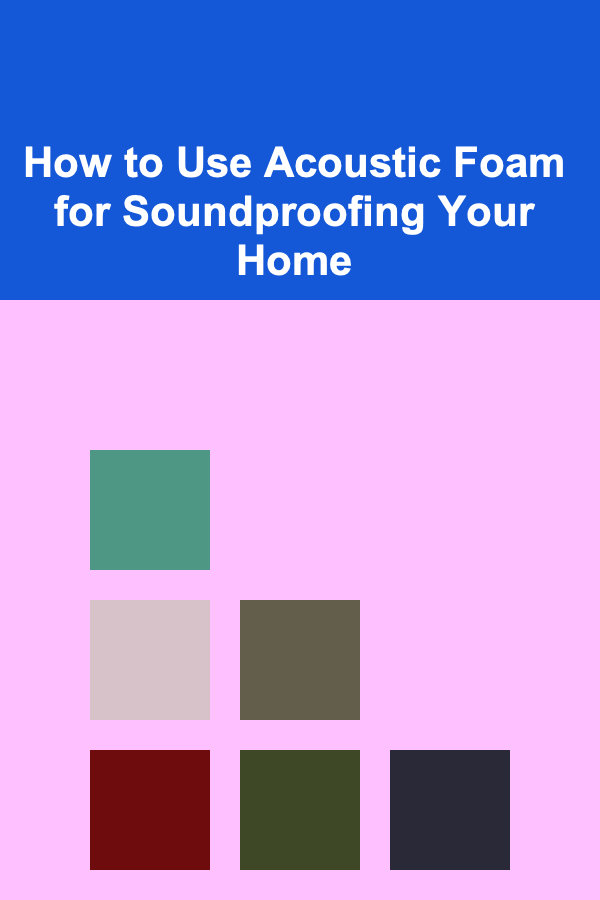 How to Use Acoustic Foam for Soundproofing Your Home