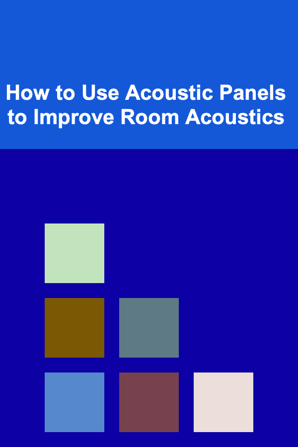 How to Use Acoustic Panels to Improve Room Acoustics