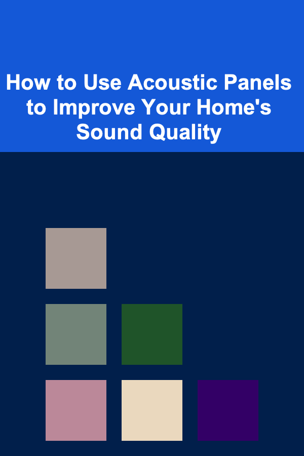 How to Use Acoustic Panels to Improve Your Home's Sound Quality