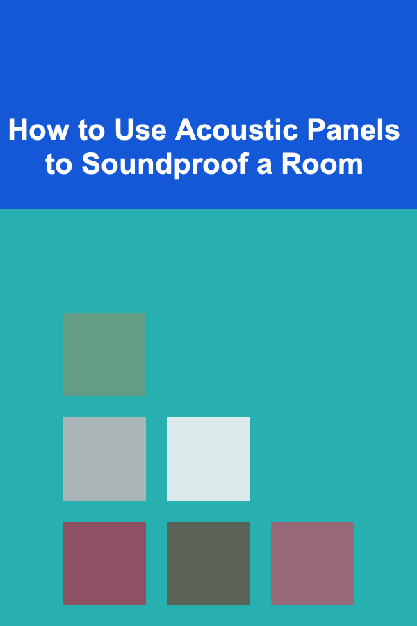 How to Use Acoustic Panels to Soundproof a Room