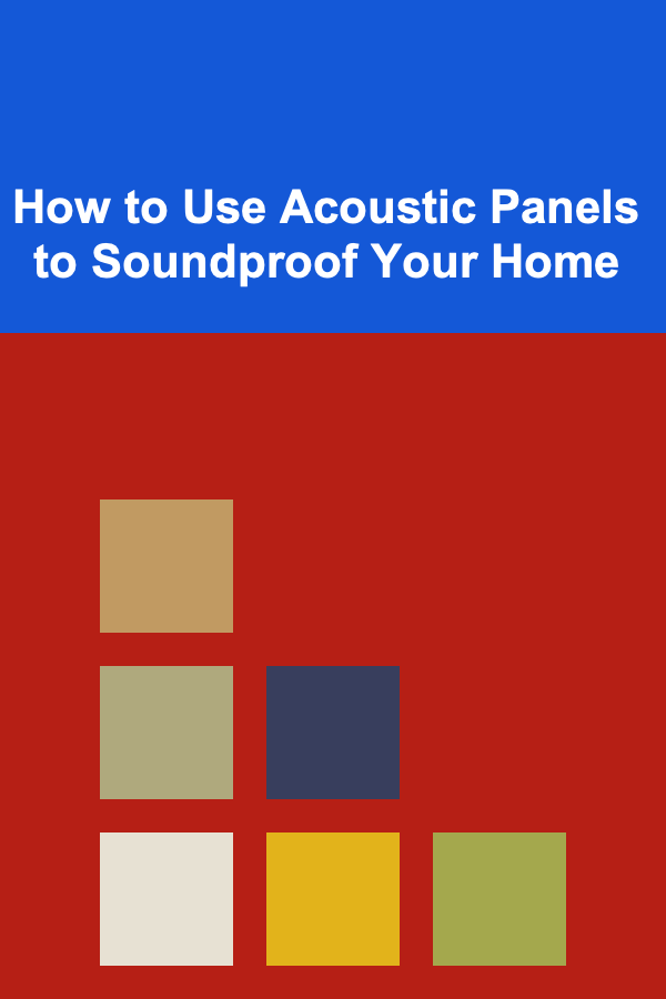 How to Use Acoustic Panels to Soundproof Your Home