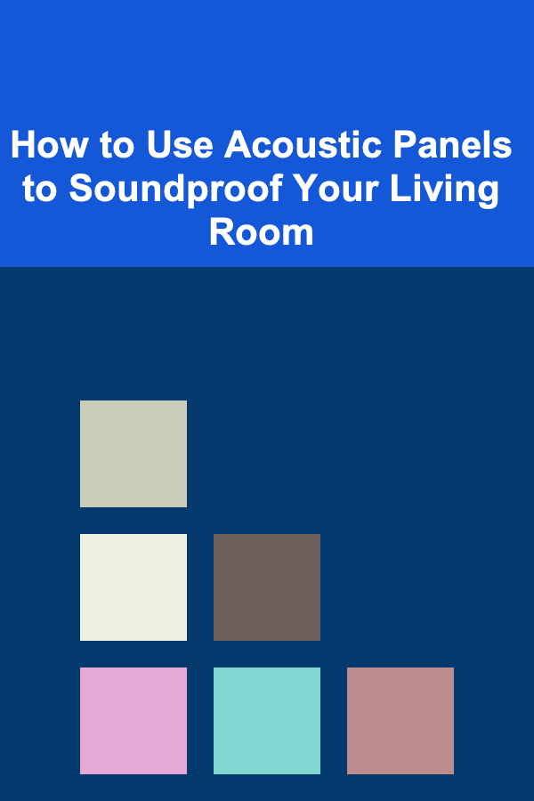 How to Use Acoustic Panels to Soundproof Your Living Room