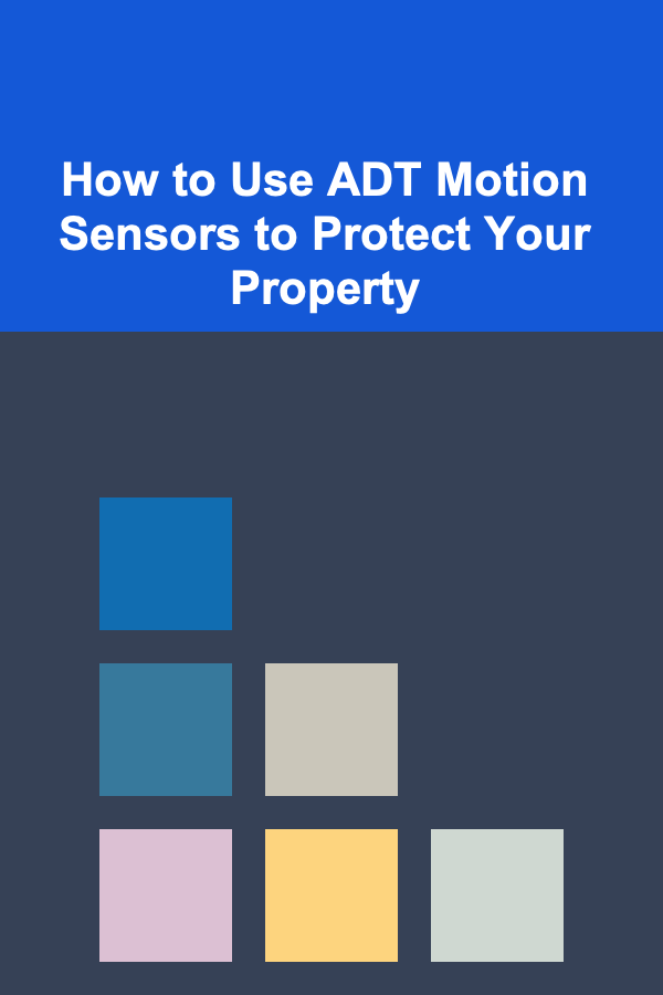 How to Use ADT Motion Sensors to Protect Your Property