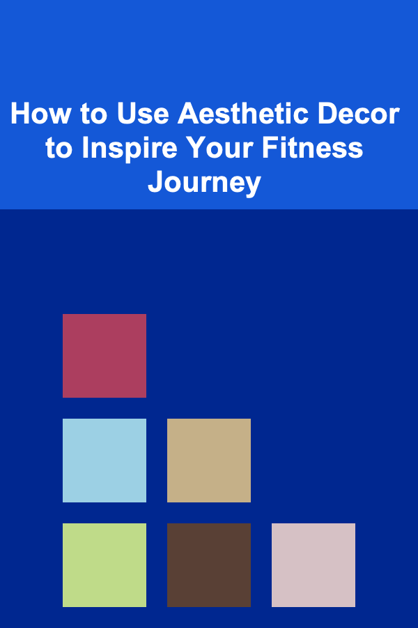 How to Use Aesthetic Decor to Inspire Your Fitness Journey