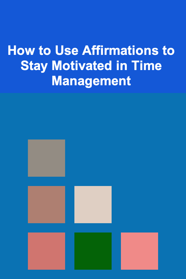 How to Use Affirmations to Stay Motivated in Time Management