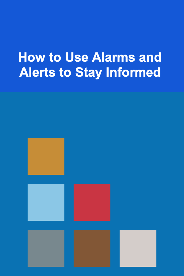 How to Use Alarms and Alerts to Stay Informed