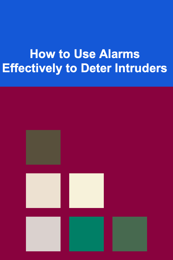 How to Use Alarms Effectively to Deter Intruders