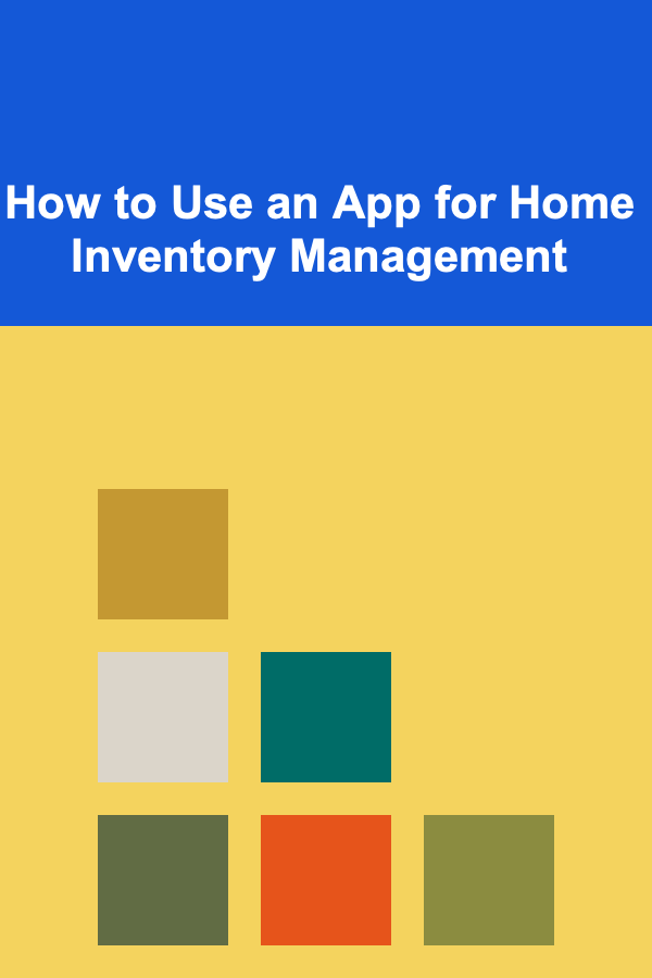 How to Use an App for Home Inventory Management