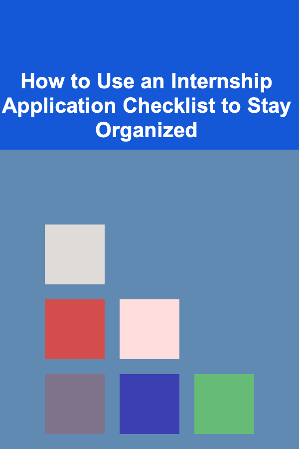 How to Use an Internship Application Checklist to Stay Organized