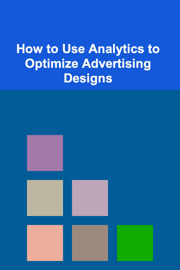 How to Use Analytics to Optimize Advertising Designs