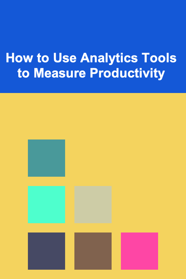 How to Use Analytics Tools to Measure Productivity
