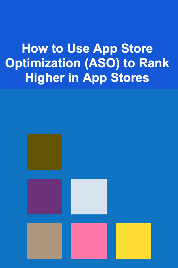 How to Use App Store Optimization (ASO) to Rank Higher in App Stores