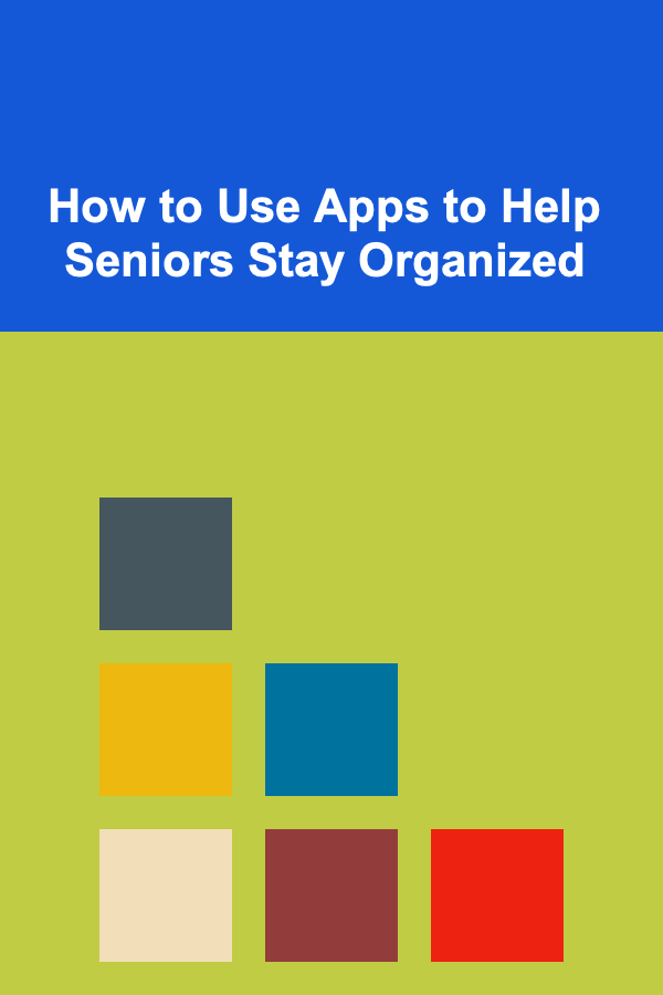 How to Use Apps to Help Seniors Stay Organized