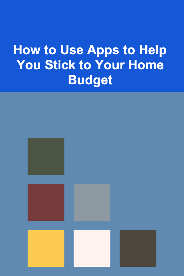 How to Use Apps to Help You Stick to Your Home Budget