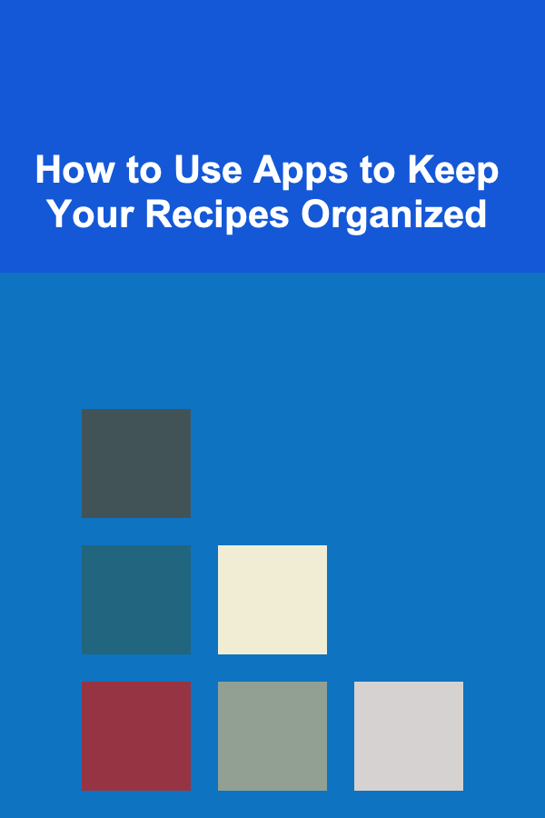 How to Use Apps to Keep Your Recipes Organized