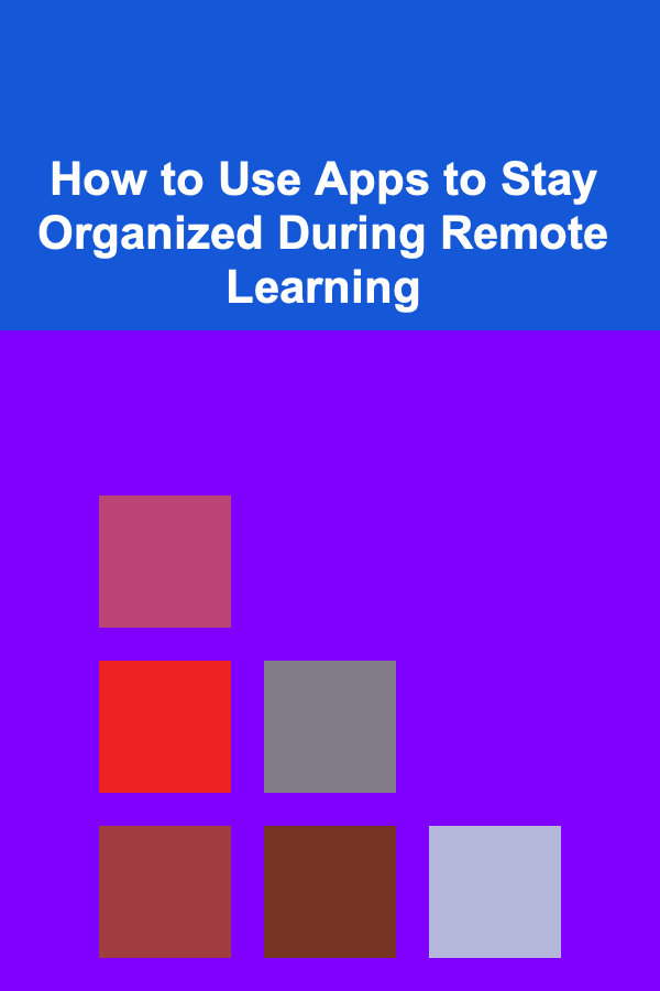 How to Use Apps to Stay Organized During Remote Learning