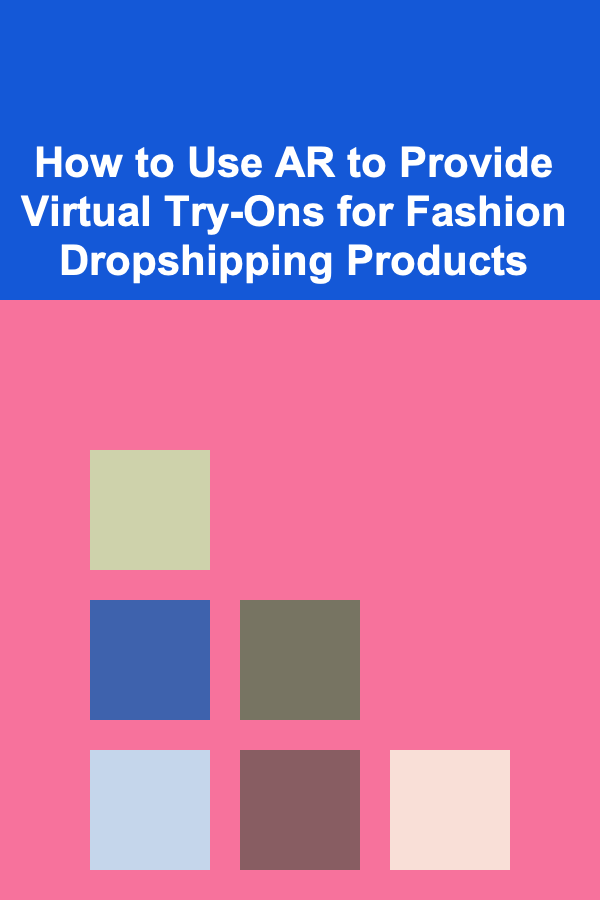 How to Use AR to Provide Virtual Try-Ons for Fashion Dropshipping Products