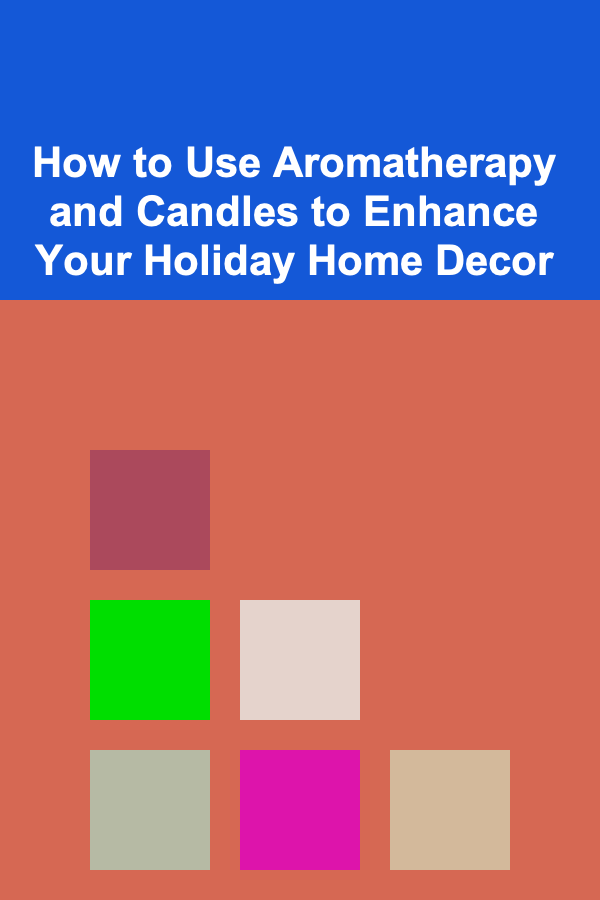 How to Use Aromatherapy and Candles to Enhance Your Holiday Home Decor