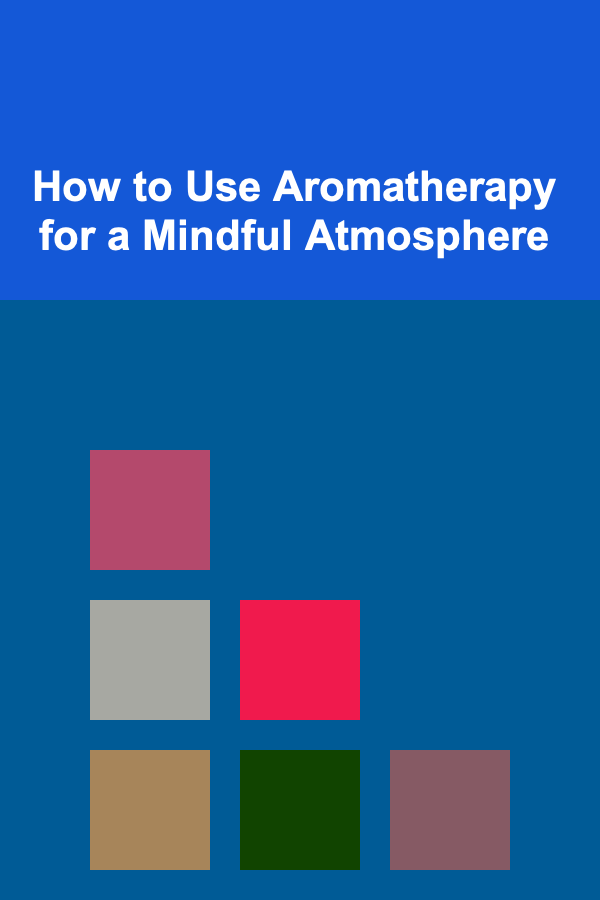 How to Use Aromatherapy for a Mindful Atmosphere