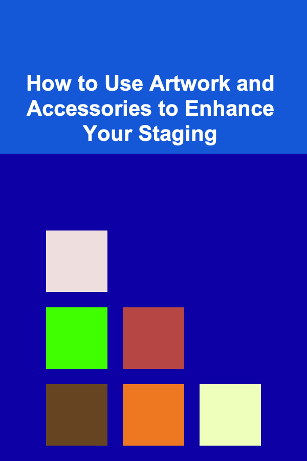 How to Use Artwork and Accessories to Enhance Your Staging