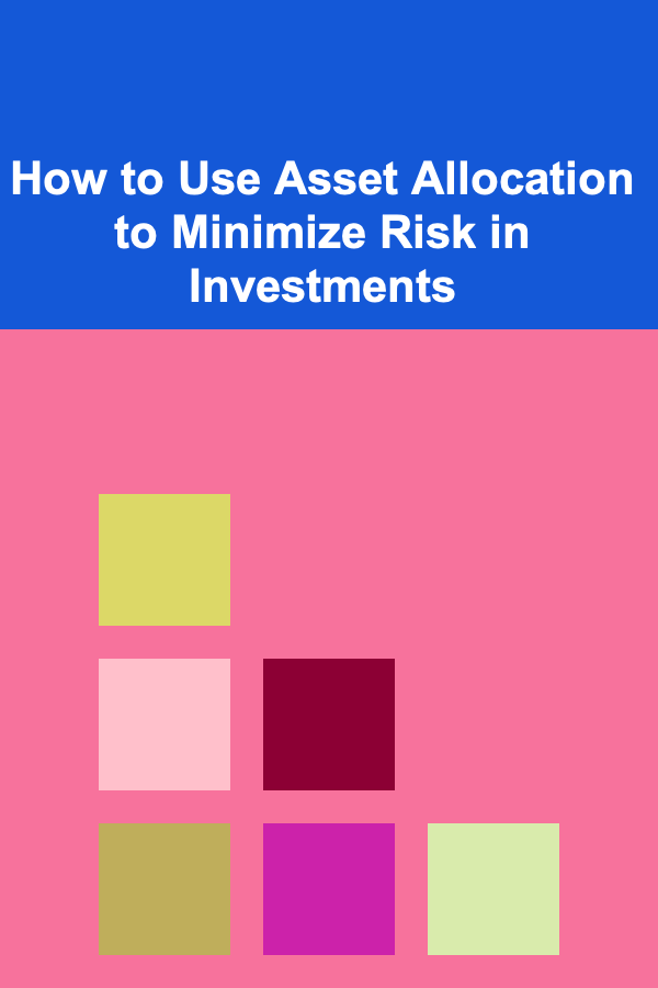 How to Use Asset Allocation to Minimize Risk in Investments