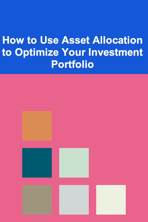 How to Use Asset Allocation to Optimize Your Investment Portfolio