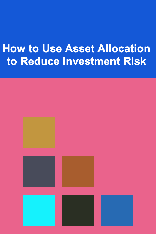 How to Use Asset Allocation to Reduce Investment Risk