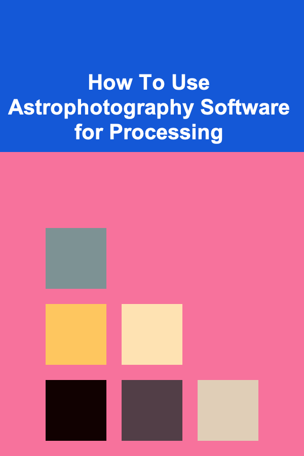 How To Use Astrophotography Software for Processing