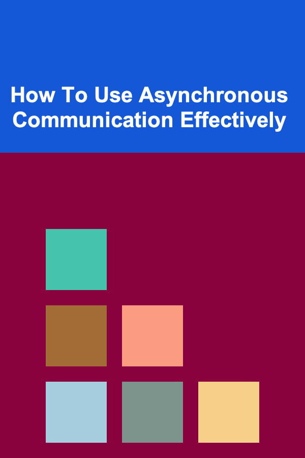 How To Use Asynchronous Communication Effectively