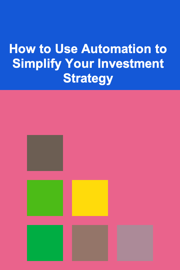 How to Use Automation to Simplify Your Investment Strategy