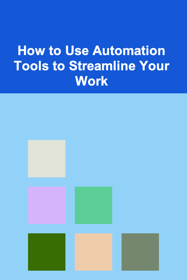 How to Use Automation Tools to Streamline Your Work