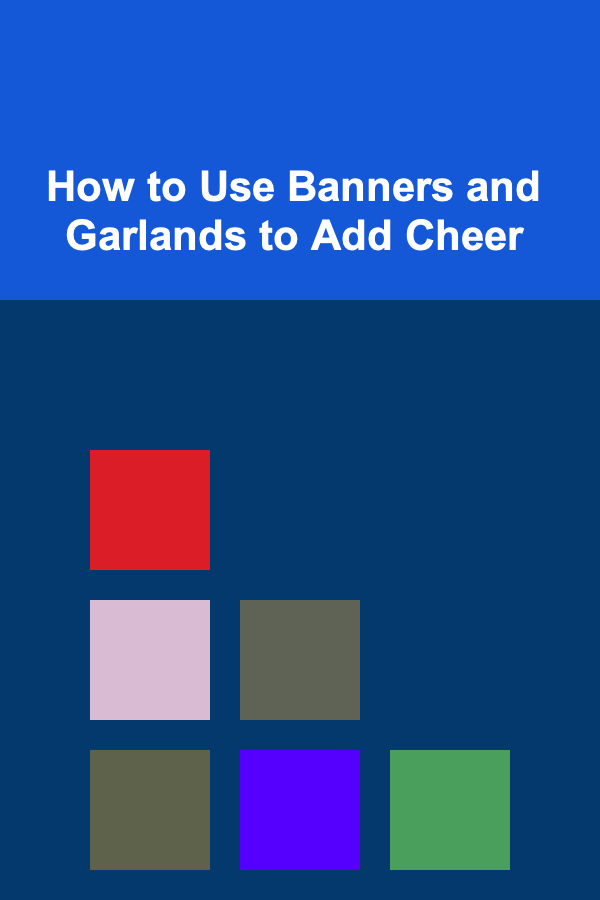 How to Use Banners and Garlands to Add Cheer