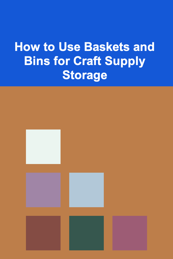 How to Use Baskets and Bins for Craft Supply Storage