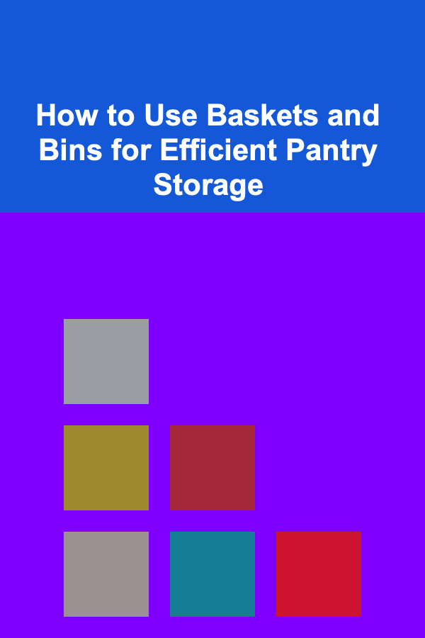 How to Use Baskets and Bins for Efficient Pantry Storage