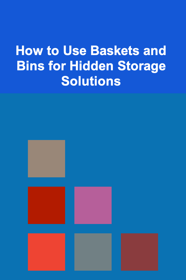 How to Use Baskets and Bins for Hidden Storage Solutions