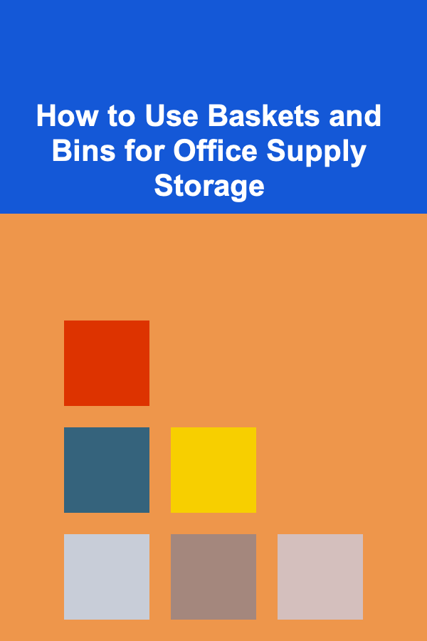 How to Use Baskets and Bins for Office Supply Storage