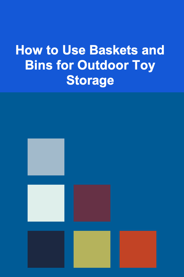 How to Use Baskets and Bins for Outdoor Toy Storage