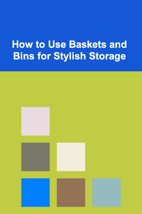 How to Use Baskets and Bins for Stylish Storage