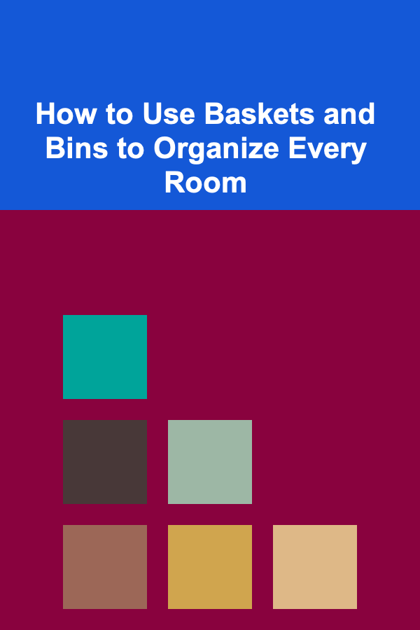 How to Use Baskets and Bins to Organize Every Room
