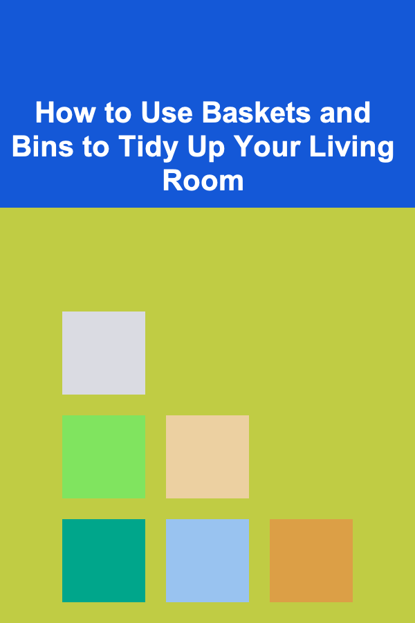How to Use Baskets and Bins to Tidy Up Your Living Room