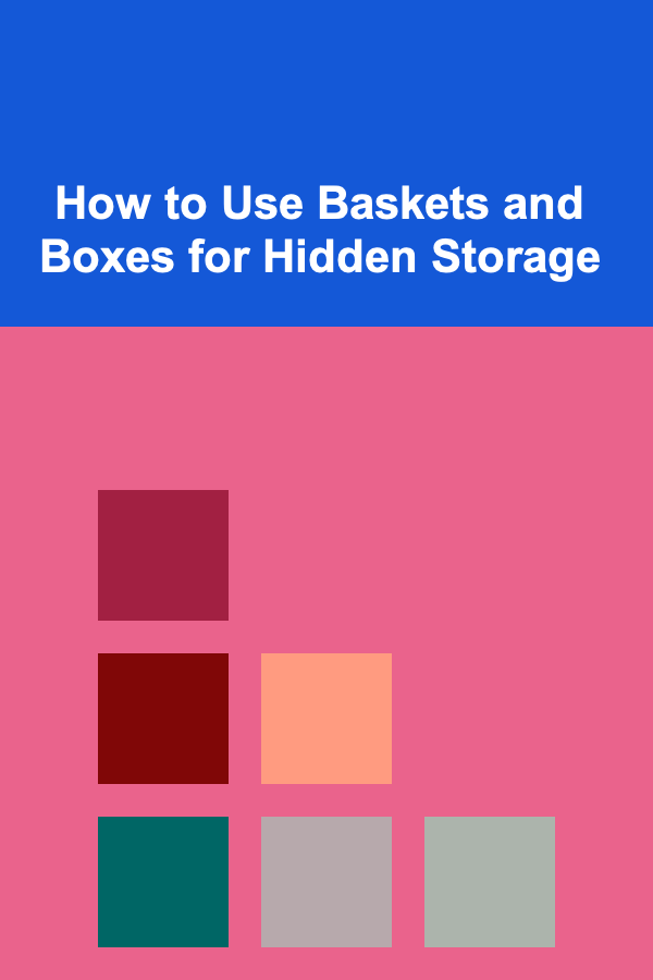 How to Use Baskets and Boxes for Hidden Storage