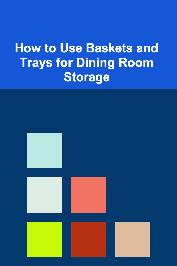 How to Use Baskets and Trays for Dining Room Storage