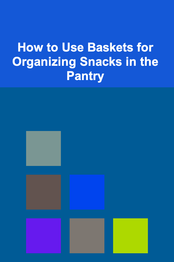How to Use Baskets for Organizing Snacks in the Pantry