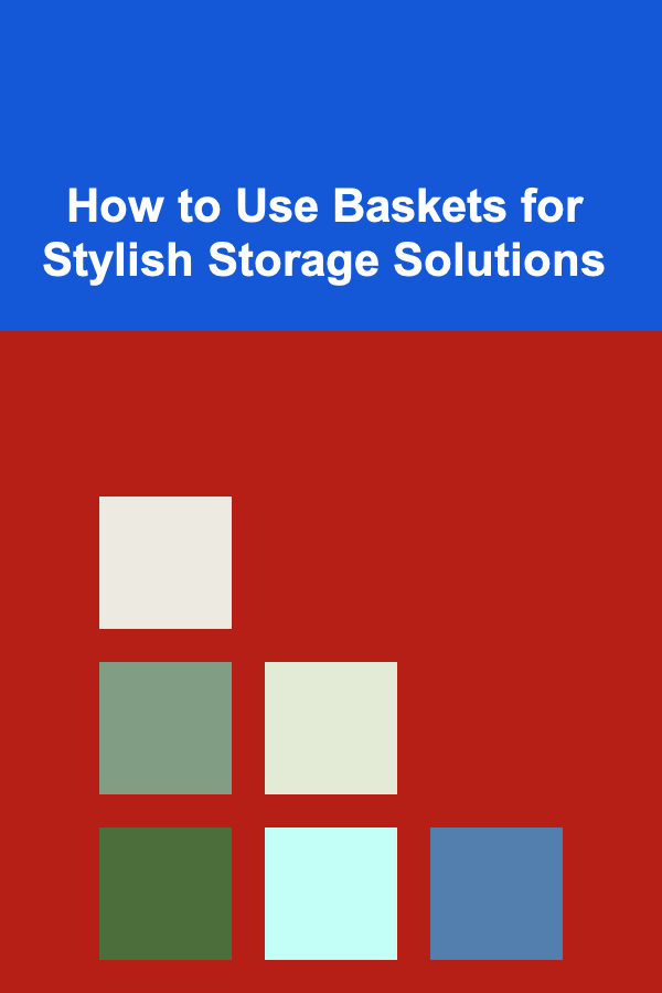 How to Use Baskets for Stylish Storage Solutions
