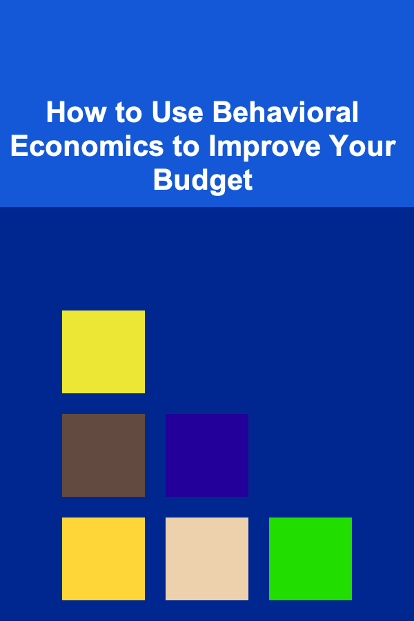 How to Use Behavioral Economics to Improve Your Budget