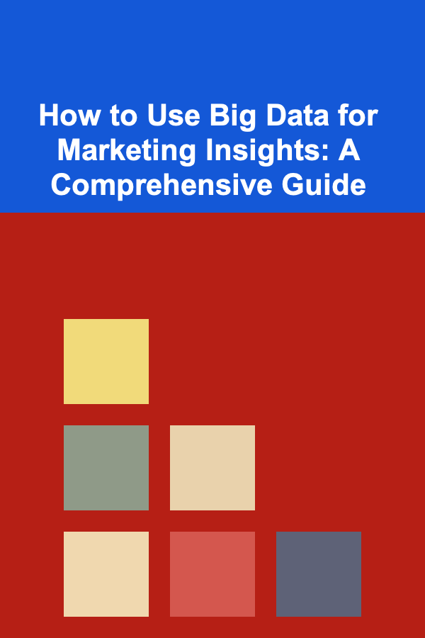 How to Use Big Data for Marketing Insights: A Comprehensive Guide