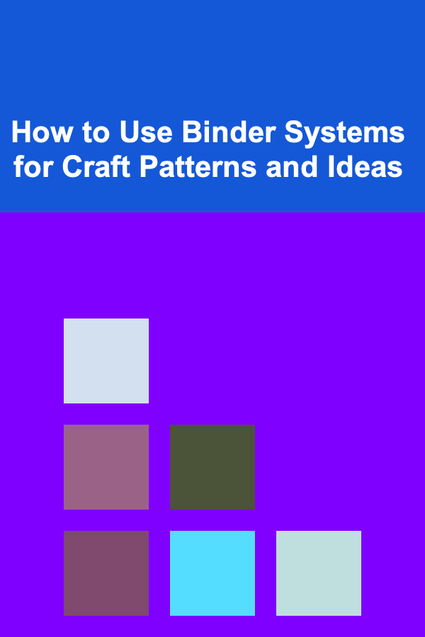 How to Use Binder Systems for Craft Patterns and Ideas