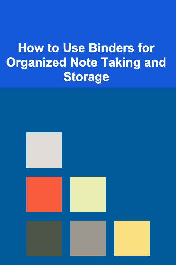How to Use Binders for Organized Note Taking and Storage